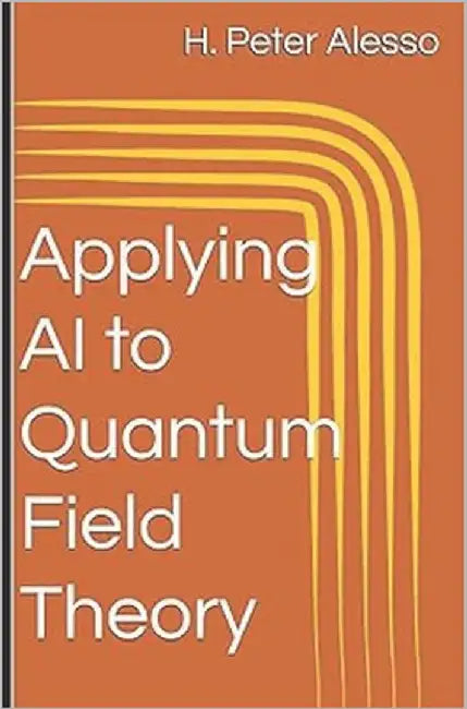 Applying AI to Quantum Field Theory by Alesso, H. Peter