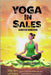 Yoga in Sales: Always Be Connecting (The Art of Selling: Harnessing Yoga Philosophy for Transformative Sales Interactions) by Shah, Amber H.