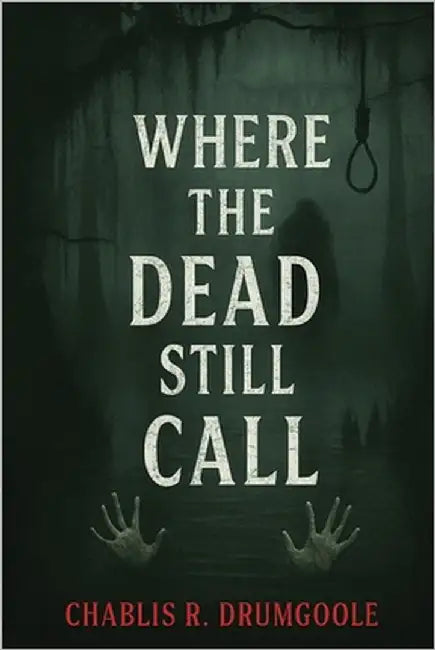 Where The Dead Still Call by Drumgoole, Chablis R.