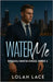 Water Me: An Enemies to Lovers Office Workplace Romance by Lace, Lolah