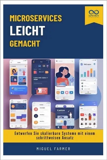 Microservices leicht gemacht: Entwerfen Sie skalierbare Systeme mit einem schrittweisen Ansatz by Farmer, Miguel