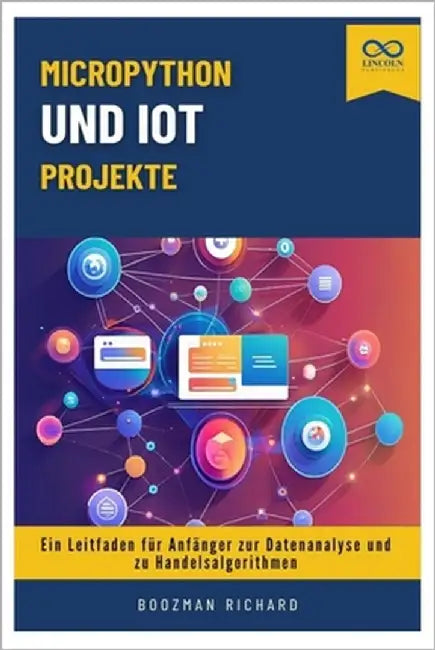 MicroPython und IoT-Projekte: Ein Leitfaden für Anfänger zur Datenanalyse und zu Handelsalgorithmen by Richard, Boozman