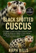 Black Spotted Cuscus: A Complete Guide to the Black Spotted Cuscus: Evolution, Behavior, Habitat, Conservation, Indigenous Culture, and the Future of by Raph Bills