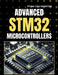 Advanced Stm32 Microcontrollers: A Step-by-Step Mastery for STM32 Hardware and Firmware Engineers by Ethan Cole Marston