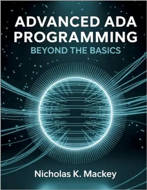 Advanced Ada Programming: Beyond the Basics by Mackey, Nicholas K.