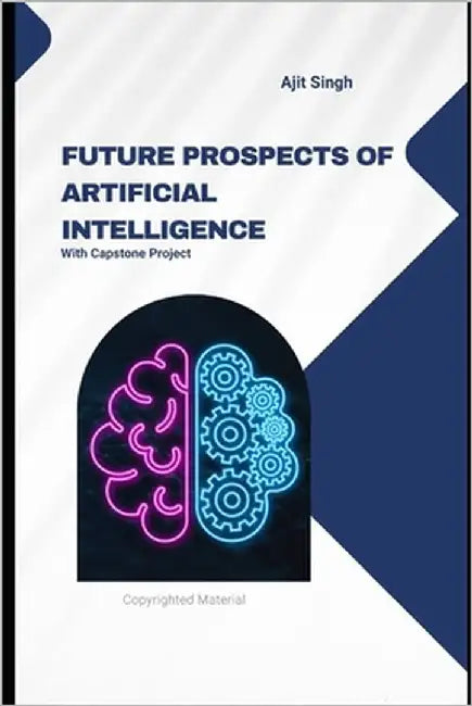 Future Prospects of Artificial Intelligence by Singh, Ajit