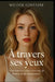 À travers ses yeux by Wilder Fontaine