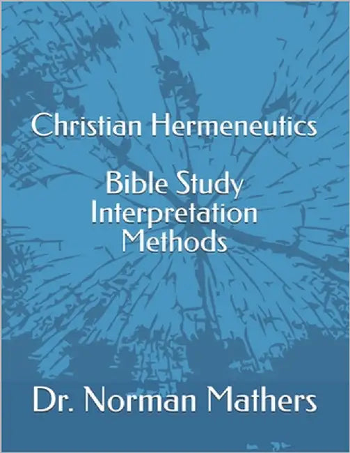 Christian Hermeneutics Bible Study Interpretation and Methods by Mathers, Norman