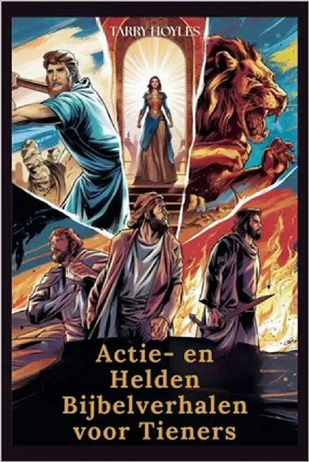 Actie- en Helden Bijbelverhalen voor Tieners: Avonturen vol geloof, vol levenslessen, doorzettingsvermogen en goddelijke wijsheid by Hoyles, Tarry