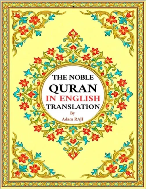 The Noble Qur'an in English Translation: An Interpretative Message for New Reverts and Non Muslims by Raji, Adam