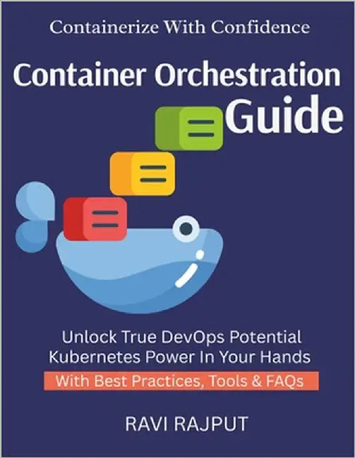 Container Orchestration Guide: Orchestrate Apps Fast Kubernetes Without Complexity Scale Apps Easily DevOps With K8s Cluster Management Simplified clu by Rajput, Ravi