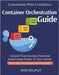 Container Orchestration Guide: Orchestrate Apps Fast Kubernetes Without Complexity Scale Apps Easily DevOps With K8s Cluster Management Simplified clu by Rajput, Ravi