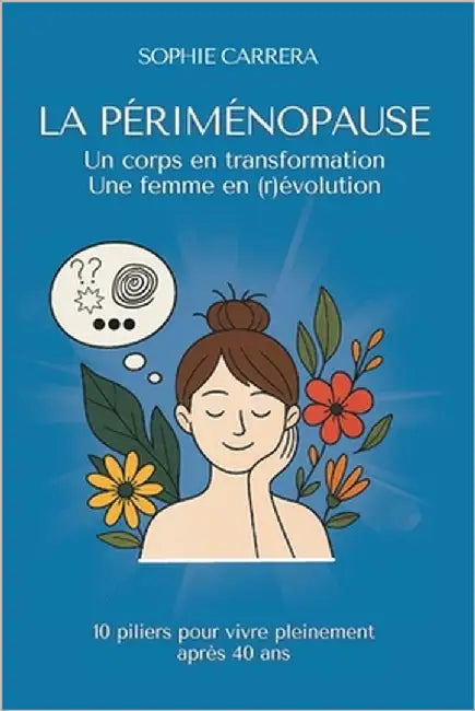 La Périménopause - Un corps en transformation, une femme en (r)évolution: 10 piliers pour vivre pleinement après 40 ans by Carrera, Sophie