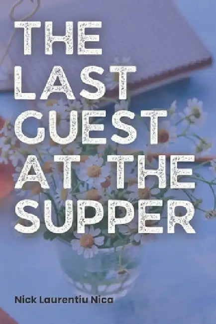 The Last Guest at the Supper by Nick Laurentiu Nica