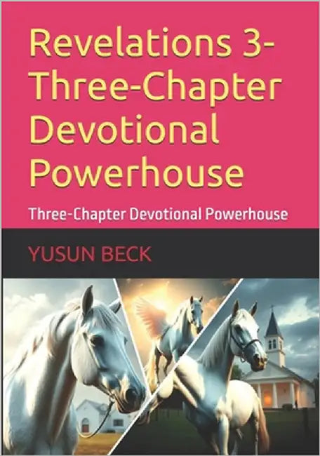 Revelations 3-Three-Chapter Devotional Powerhouse: Three-Chapter Devotional Powerhouse by Beck, Yusun Y.