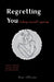 Regretting You: Finding Myself Again: A Poetry Collection on Love, Reckoning, Emotional Healing, and Self-Discovery by Mae Ellison