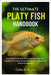 The Ultimate Platy Fish Handbook: Everything You Need to Know About Platy Fish Care, Breeding, Tank setup, Compatible species, Feeding, and Health Man by K. Brycen, Colby