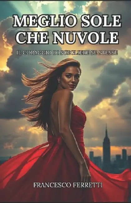 Meglio sole che nuvole: Il coraggio di scegliere se stesse by Francesco Ferretti