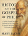 History of the Gospel of Philip: : A Journey Through The Hidden Teachings And The Lost Wisdom Of Apostolic Age Beyond The Veil Of Orthodox Tradition by Jacob, Mary
