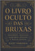 O Livro Oculto das Bruxas: Mistérios, Feitiços, Alquimia, Rituais e Magia Antiga. by Varoska, Radu