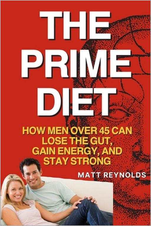 The Prime Diet: How Men Over 45 Can Lose the Gut, Gain Energy, and Stay Strong by Matt Reynolds