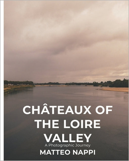 The Châteaux of the Loire Valley: A photographic journey by Matteo Nappi