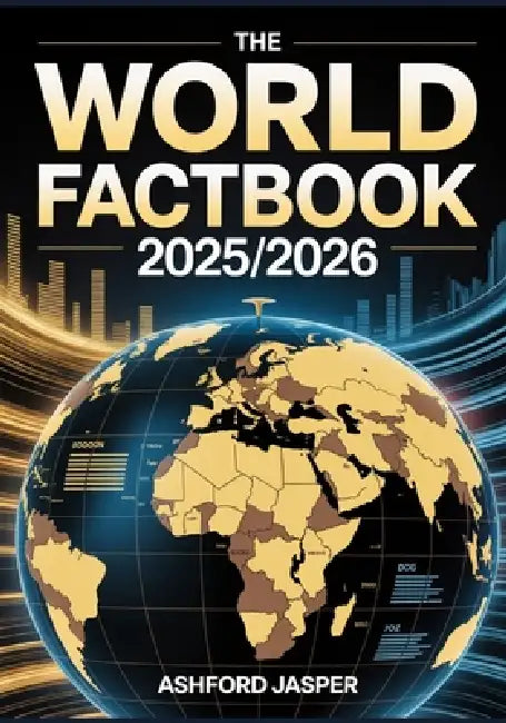 The World Factbook 2025/2026: Ultimate Global Country Guide with Data, Rankings & Statistics on Economy, Population, Military, Government & More by Ashford Jasper