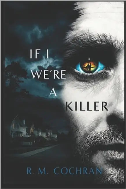 If I Were A Serial Killer: A Hypothetical Guide by Cochran, R. M.
