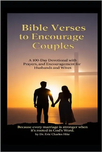 Bible Verses To Encourage Couples: A 100 Day Devotional by Hite, Eric C.