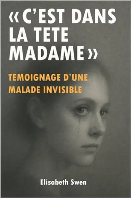 "C'est dans la tête madame": Témoignage d'une maladie invisible, ces douleurs chroniques ignorées par la médecine - Un combat pour être entendue - His by Swen, Elisabeth