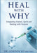 Heal With Why: Integrating Science, Spirit and Healing with Purpose by Gordon Ko