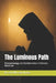 The Luminous Path: Phenomenology and Transformation in Orthodox Mysticism by Cor P. M. Van Houte