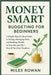 Money Smart: Budgeting for Beginners: A Simple Step-by-Step Guide to Saving, Managing Debt, and Building Wealth in Your 20s and 30s-Even If You Hate N by Rowan, Miles