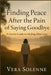 Finding Peace After the Pain of Saying Goodbye: A Gentle Guide to Healing After Loss by Vera Solenne