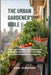 The Urban Gardener's Bible: Grow Food Anywhere with Step-by-Step Methods for Balcony Gardens, Container Plants, and Sustainable Home Harvests by Eden Greenfield