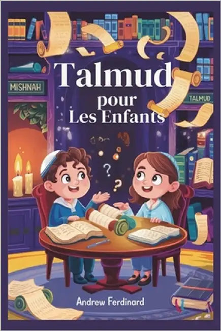 Talmud pour les enfants: Histoires amusantes, grandes questions et activités pour aider les enfants à penser comme les sages juifs by Ferdinard, Andrew
