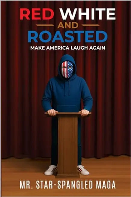 Red White And Roasted: Make America Laugh Again by Maga, Star-Spangled