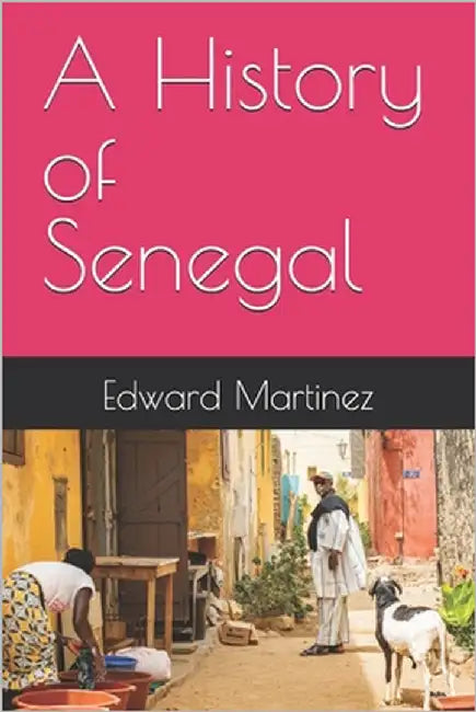 A History of Senegal by Martinez, Edward
