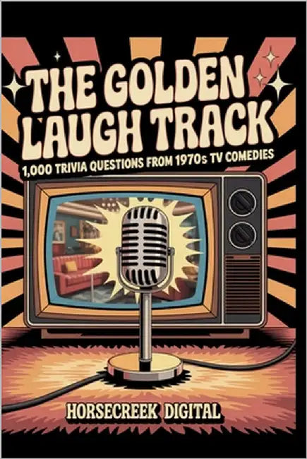 "The Golden Laugh Track: 1,000 Trivia Questions from 1970s TV Comedies" by Digital, Horsecreek
