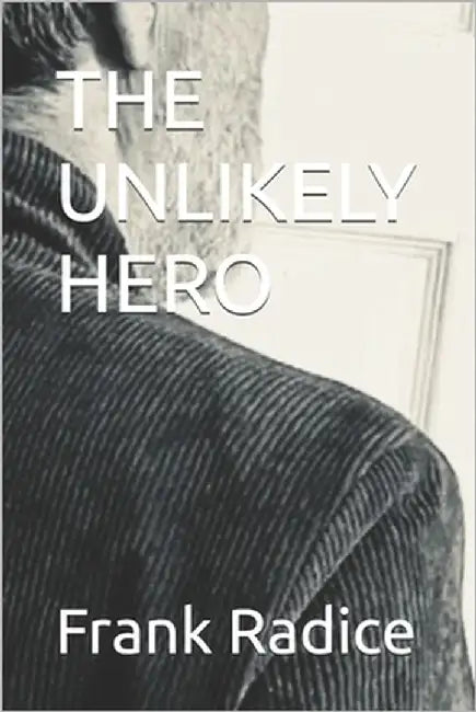 The Unlikely Hero by Radice, Frank