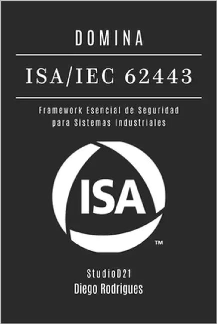 Domina Isa/Iec 62443: Framework Esencial de Seguridad para Sistemas Industriales by Smart Tech Content, Studiod21