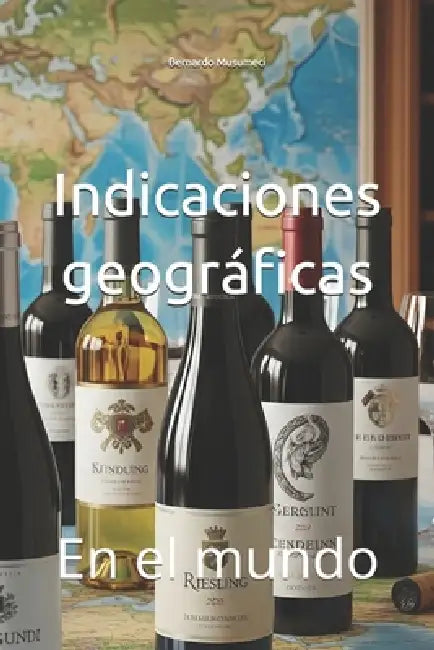 Indicaciones geográficas: En el mundo by Bernardo Musumeci