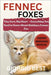 Fennec Foxes: Tiny Ears, Big Heart - Everything You Need to Know About Raising a Fennec Fox by Silver, Collins T.