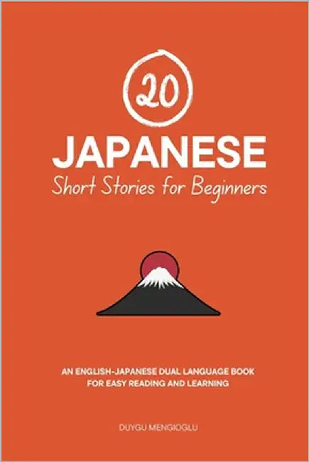 20 Japanese Short Stories for Beginners: An English-Japanese Dual-Language Book for Easy Reading and Learning by Mengioglu, Duygu