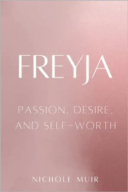 Freyja: Passion, Desire, and Self-Worth by Muir, Nichole