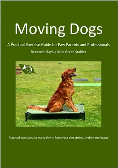 Moving Dogs: A Practical Exercise Guide for Paw Parents and Professionals by Baylis, Rebeccah