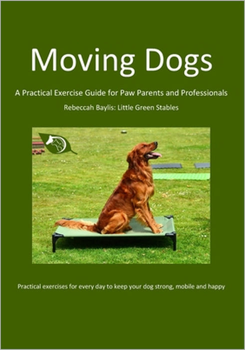 Moving Dogs: A Practical Exercise Guide for Paw Parents and Professionals by Rebeccah Baylis