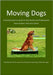 Moving Dogs: A Practical Exercise Guide for Paw Parents and Professionals by Baylis, Rebeccah