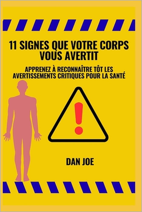 11 signes que votre corps vous avertit: Apprenez à reconnaître rapidement les avertissements critiques en matière de santé by Dan Joe