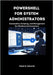PowerShell for System Administrators: Automation, Scripting, and Management for Windows Environments. by Edwards, Ralph B.
